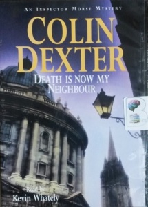 Death is Now My Neighbour written by Colin Dexter performed by Kevin Whately on CD (Abridged)